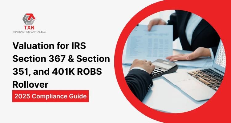 Valuation for IRS Section 367 & Section 351, and 401K ROBS Rollover 2025 Compliance Guide
