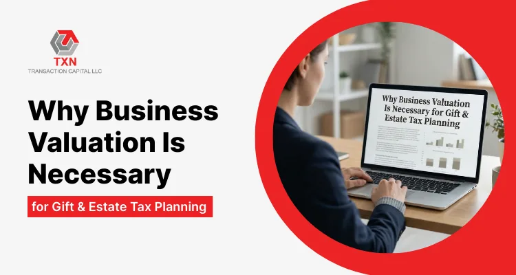 Why Business Valuation Is Necessary for Gift & Estate Tax Planning
