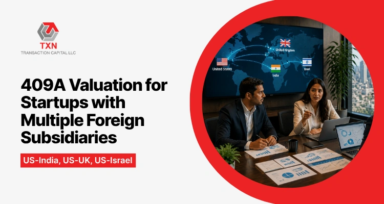 409A Valuation for Startups with Multiple Foreign Subsidiaries (US-India, US-UK, US-Israel)